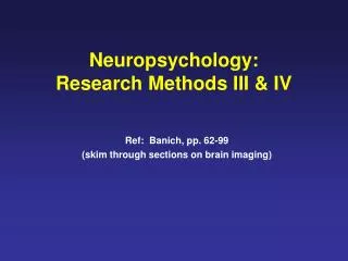 Neuropsychology: Research Methods III &amp; IV