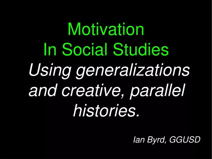 motivation in social studies using generalizations and creative parallel histories