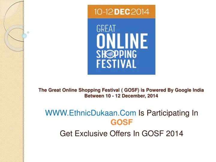 the great online shopping festival gosf is powered by google india between 10 12 december 2014