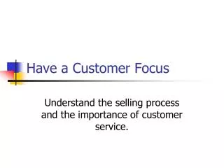 Have a Customer Focus