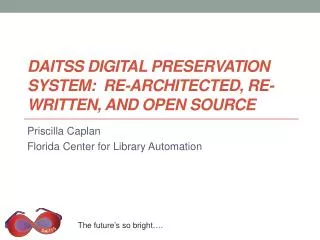 DAITSS Digital Preservation System:  Re-architected, Re-written, and Open Source