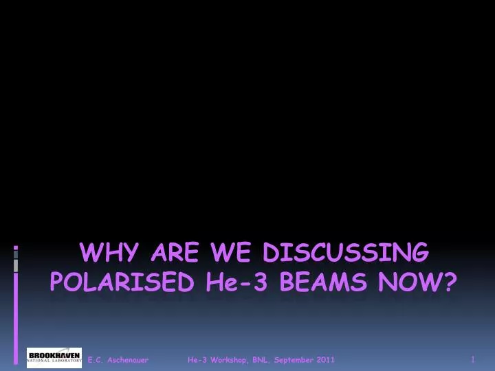 why are we discussing polarised h e 3 beams now