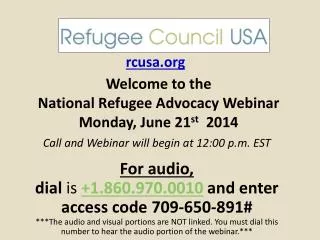Welcome to the National Refugee Advocacy Webinar Monday, June 21 st 2014