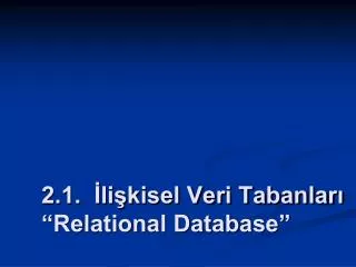 2.1. İlişkisel Veri Tabanları “Relational Database”