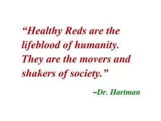 “Healthy Reds are the lifeblood of humanity. They are the movers and shakers of society.”