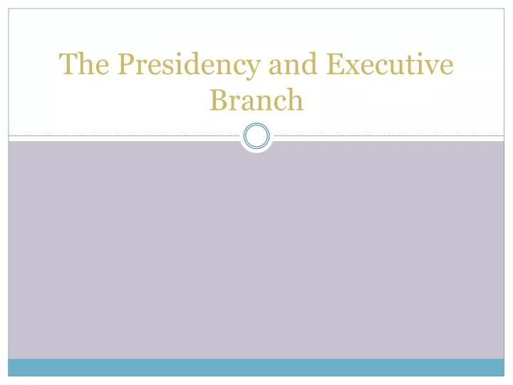 the presidency and executive branch