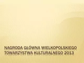 Nagroda główna wielkopolskiego towarzystwa kulturalnego 2013