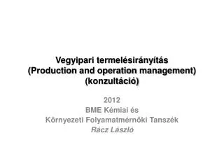 Vegyipari termelésirányítás ( Production and operation management) (konzultáció)