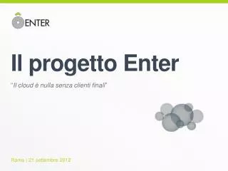 Il progetto Enter “ Il cloud è nulla senza clienti finali ”