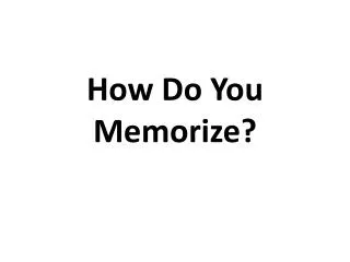 How Do You Memorize?