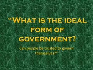 “What is the ideal form of government?