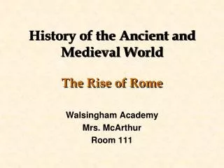History of the Ancient and Medieval World The Rise of Rome