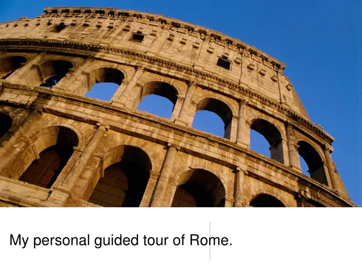 my personal guided tour of rome