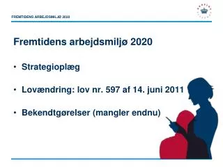 Fremtidens arbejdsmiljø 2020 Strategioplæg Lovændring: lov nr. 597 af 14. juni 2011
