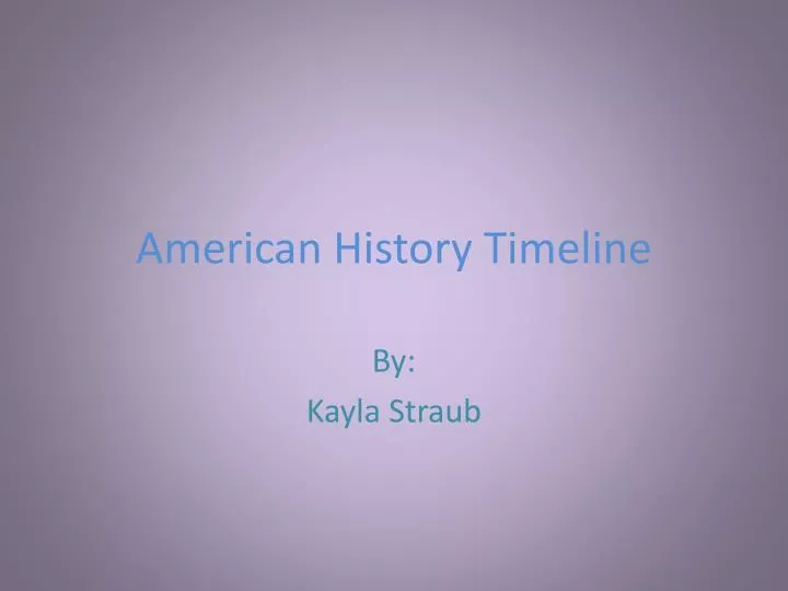 PPT - American History Timeline PowerPoint Presentation, free download ...