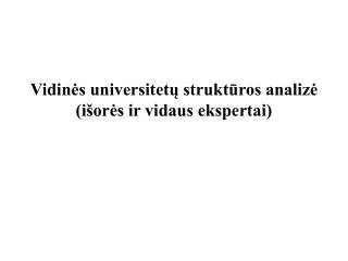 Vidinės universitetų struktūros analizė (išorės ir vidaus ekspertai)