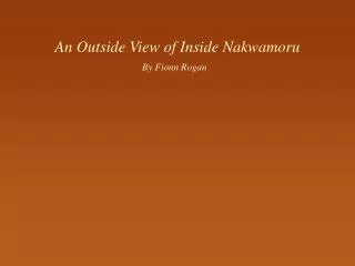An Outside View of Inside Nakwamoru