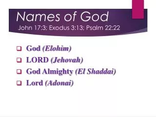 Names of God John 17:3; Exodus 3:13; Psalm 22:22