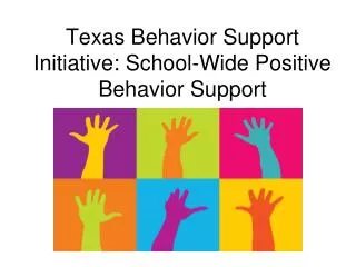 Texas Behavior Support Initiative: School-Wide Positive Behavior Support