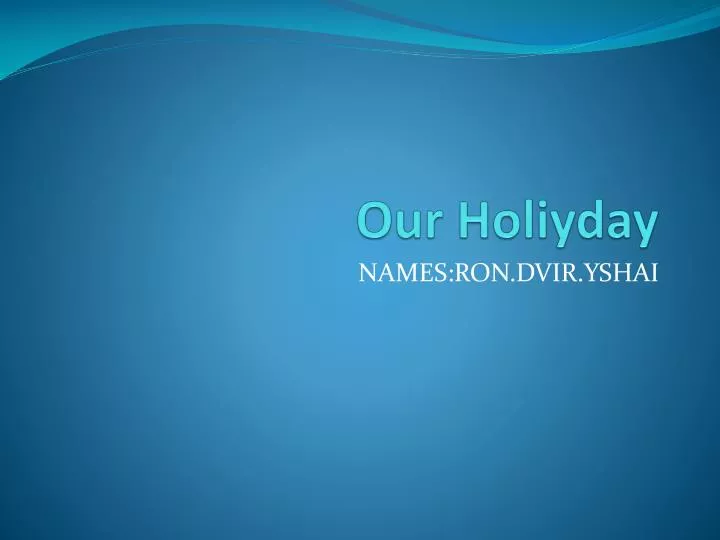 our holiyday