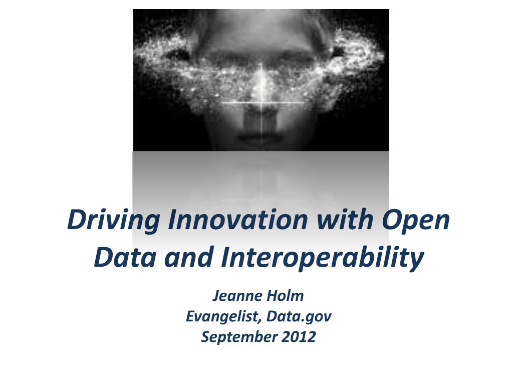 PPT - Driving Innovation through Open Data and Interoperability ...