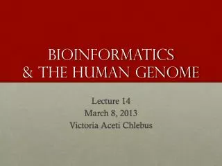 Bioinformatics &amp; The Human Genome