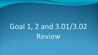 Goal 1, 2 and 3.01/3.02 Review