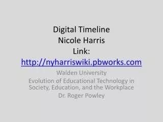 Digital Timeline Nicole Harris Link: nyharriswiki.pbworks