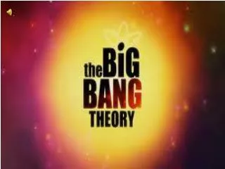 The big bang theory.