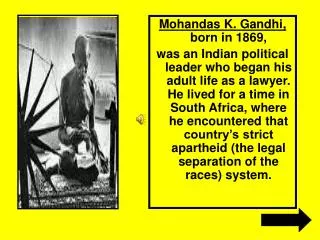 Mohandas K. Gandhi, born in 1869,