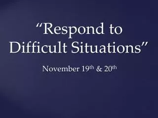 “Respond to Difficult Situations”