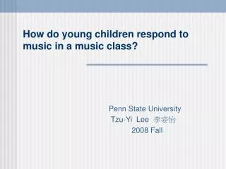 How do young children respond to music in a music class?