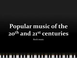 Popular music of the 20 th and 21 st centuries