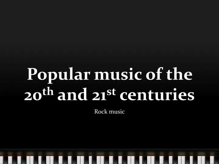 popular music of the 20 th and 21 st centuries