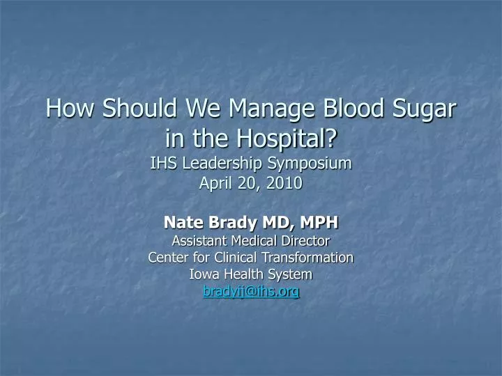 how should we manage blood sugar in the hospital ihs leadership symposium april 20 2010