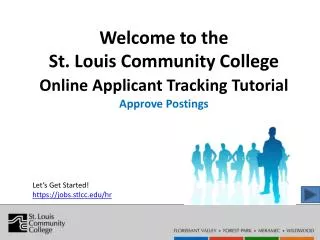 Welcome to the St. Louis Community College Online Applicant Tracking Tutorial Approve Postings
