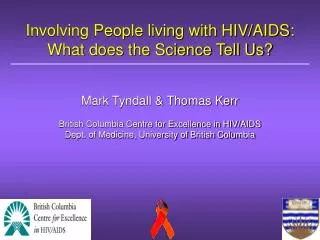 Involving People living with HIV/AIDS: What does the Science Tell Us? Mark Tyndall &amp; Thomas Kerr
