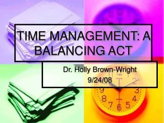 TIME MANAGEMENT: A BALANCING ACT