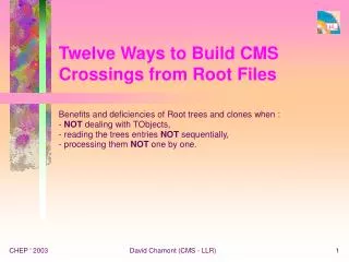 Twelve Ways to Build CMS Crossings from Root Files