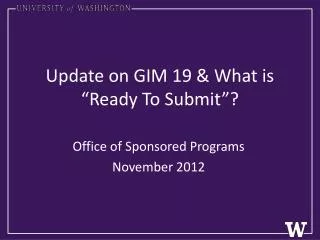 Update on GIM 19 &amp; What is “Ready To Submit”?