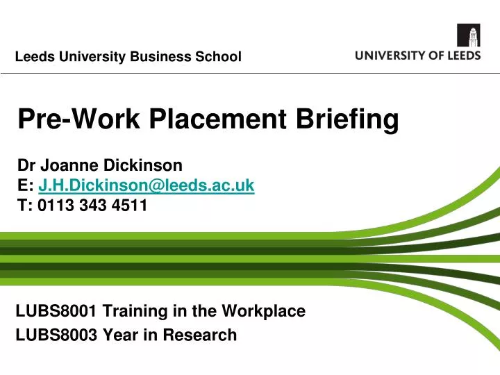 pre work placement briefing dr joanne dickinson e j h dickinson@leeds ac uk t 0113 343 4511