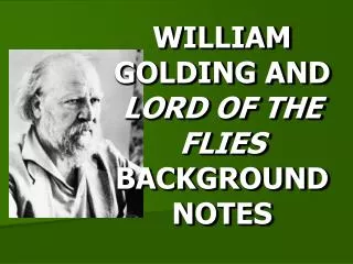 WILLIAM GOLDING AND LORD OF THE FLIES BACKGROUND NOTES