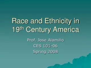 Race and Ethnicity in 19 th Century America