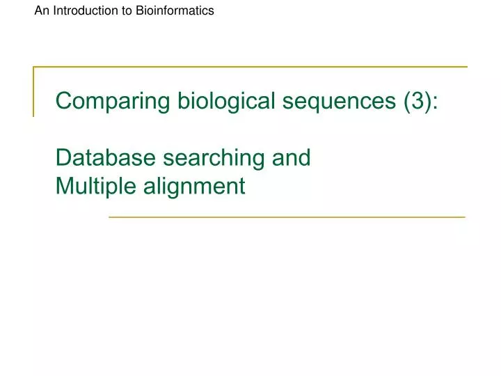 comparing biological sequences 3 database searching and multiple alignment