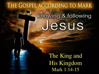 The King and His Kingdom Mark 1:14-15