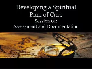 Developing a Spiritual Plan of Care Session 01: Assessment and Documentation