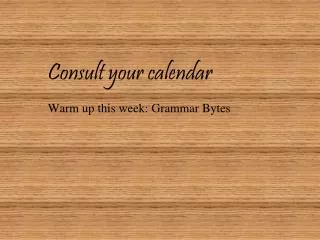 Consult your calendar