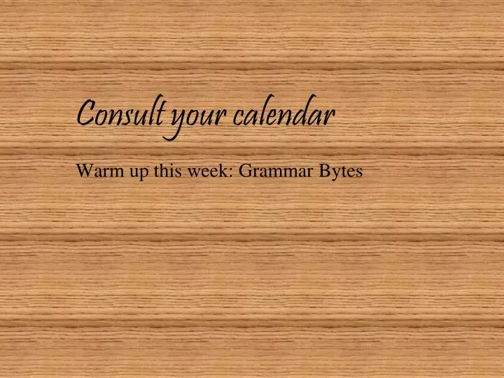 consult your calendar