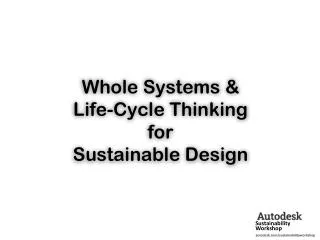 Whole Systems &amp; Life-Cycle Thinking for Sustainable Design