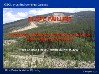 SLOPE FAILURE Landslides, Mudflows, Earthflows, and other Mass Wasting Processes